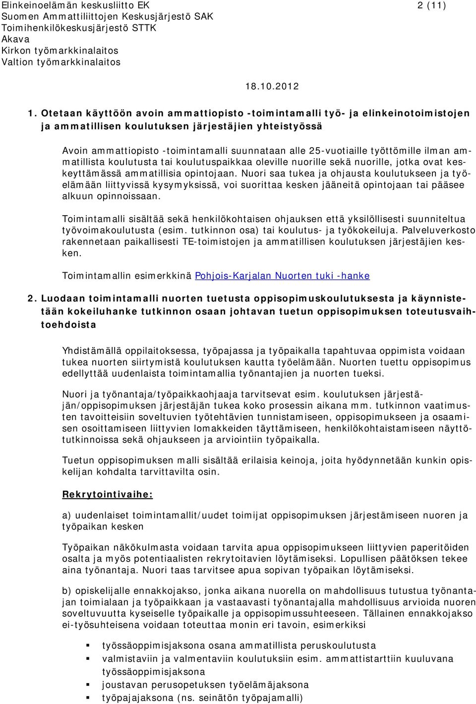 työttömille ilman ammatillista koulutusta tai koulutuspaikkaa oleville nuorille sekä nuorille, jotka ovat keskeyttämässä ammatillisia opintojaan.