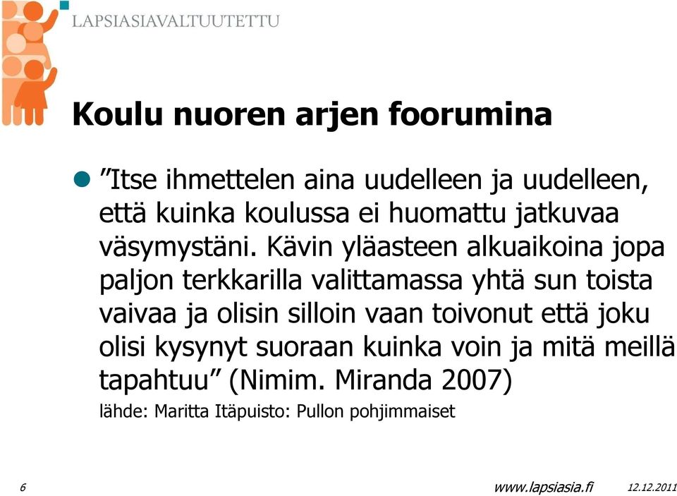 Kävin yläasteen alkuaikoina jopa paljon terkkarilla valittamassa yhtä sun toista vaivaa ja olisin