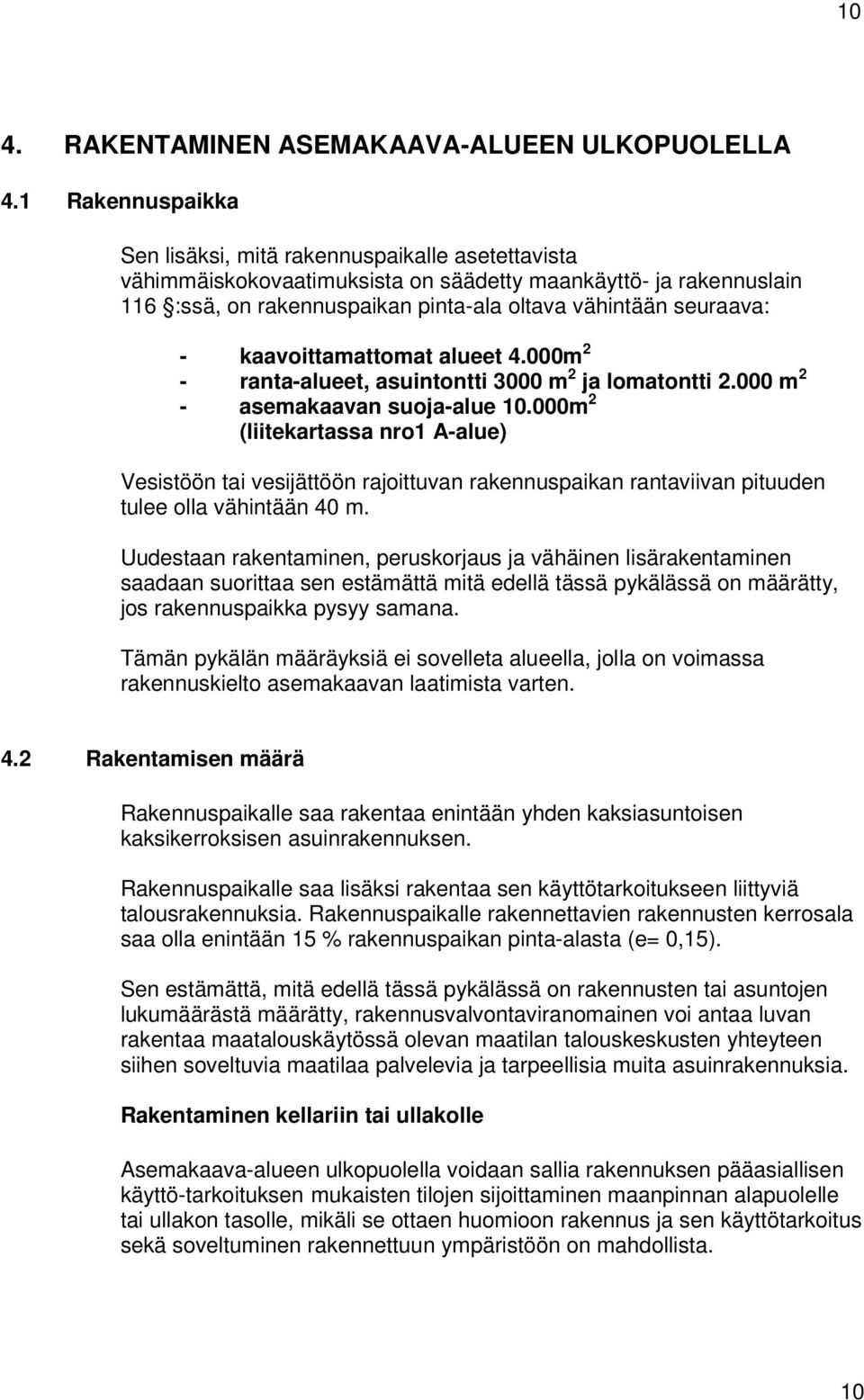 kaavoittamattomat alueet 4.000m - ranta-alueet, asuintontti 3000 m ja lomatontti.000 m - asemakaavan suoja-alue 0.