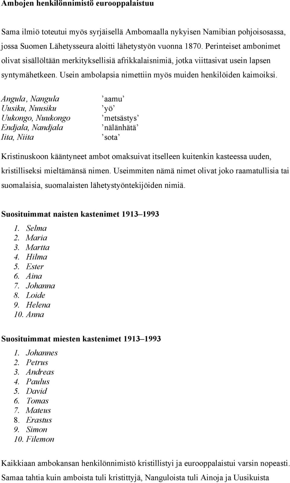 Angula, Nangula Uusiku, Nuusiku Uukongo, Nuukongo Endjala, Nandjala Iita, Niita aamu yö metsästys nälänhätä sota Kristinuskoon kääntyneet ambot omaksuivat itselleen kuitenkin kasteessa uuden,