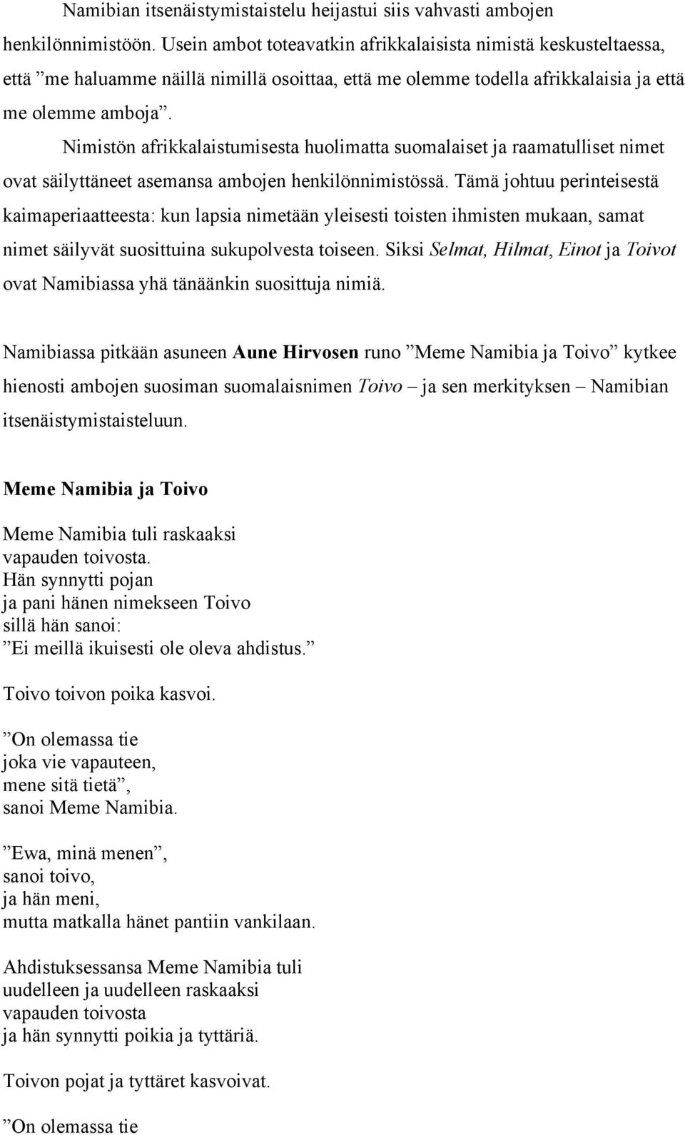 Nimistön afrikkalaistumisesta huolimatta suomalaiset ja raamatulliset nimet ovat säilyttäneet asemansa ambojen henkilönnimistössä.
