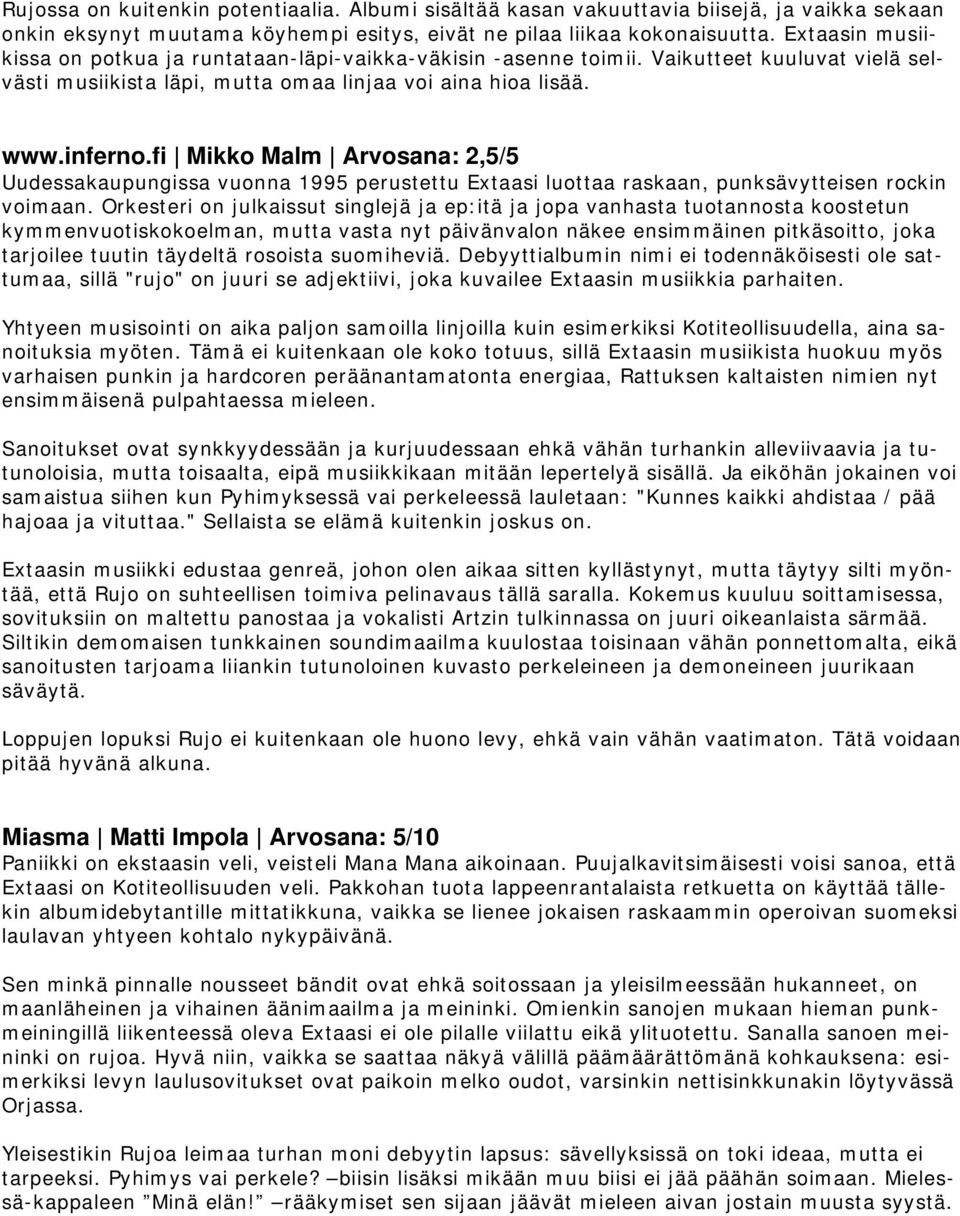 fi Mikko Malm Arvosana: 2,5/5 Uudessakaupungissa vuonna 1995 perustettu Extaasi luottaa raskaan, punksävytteisen rockin voimaan.