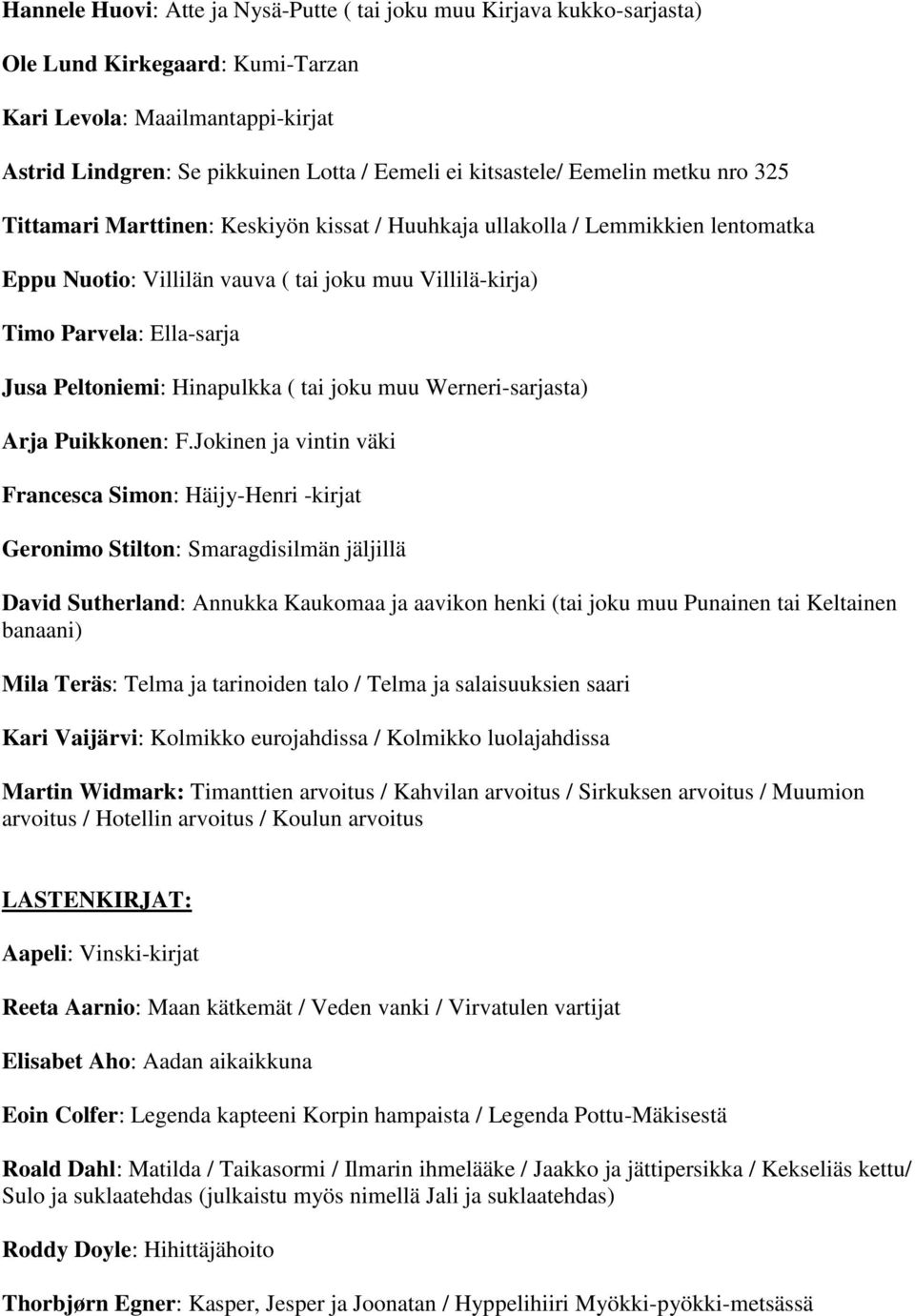 Peltoniemi: Hinapulkka ( tai joku muu Werneri-sarjasta) Arja Puikkonen: F.