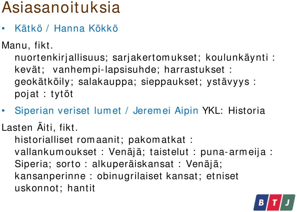 salakauppa; sieppaukset; ystävyys : pojat : tytöt Siperian veriset lumet / Jeremei Aipin YKL: Historia Lasten Äiti,