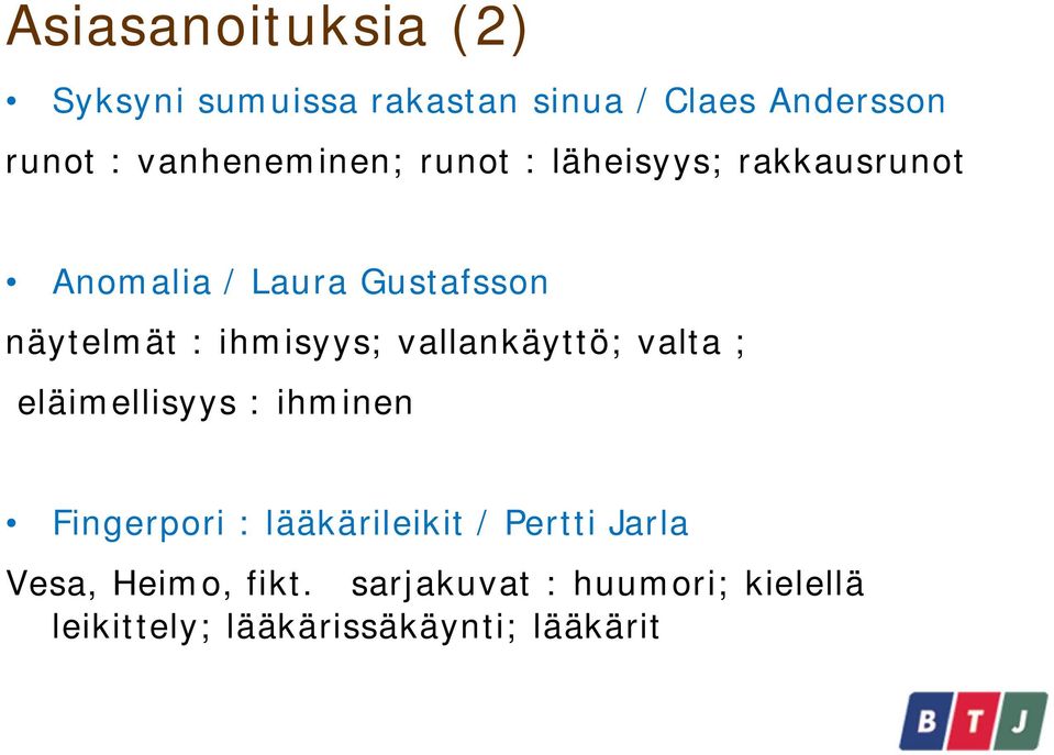 ihmisyys; vallankäyttö; valta ; eläimellisyys : ihminen Fingerpori : lääkärileikit /