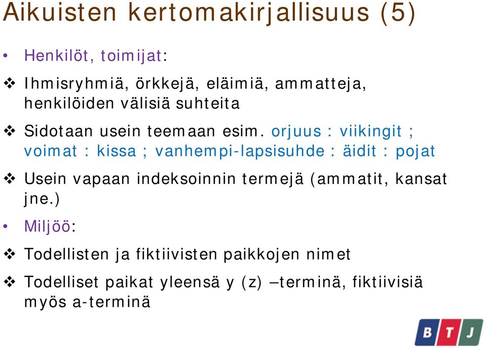 orjuus : viikingit ; voimat : kissa ; vanhempi-lapsisuhde : äidit : pojat Usein vapaan indeksoinnin