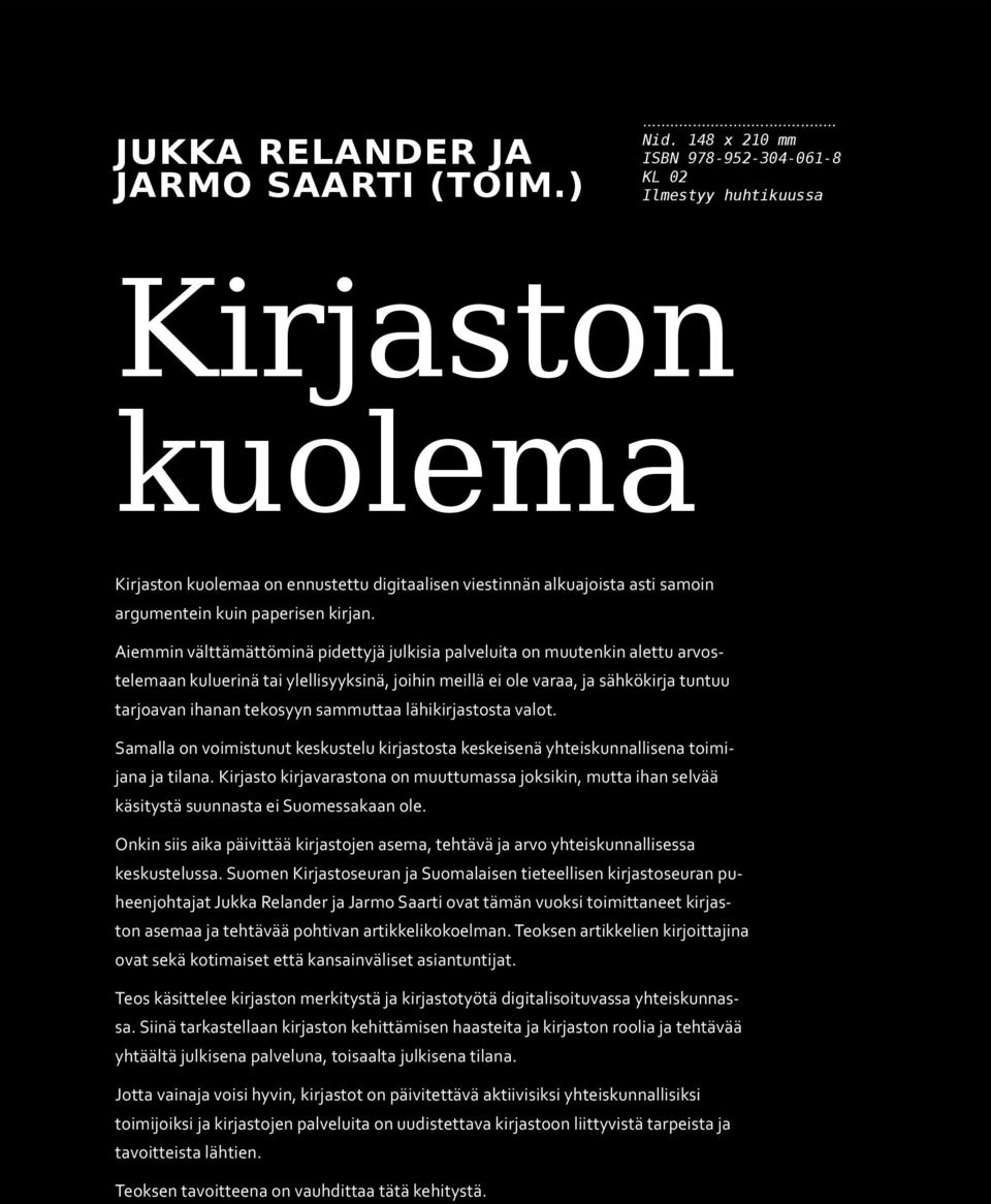 Aiemmin välttämättöminä pidettyjä julkisia palveluita on muutenkin alettu arvostelemaan kuluerinä tai ylellisyyksinä, joihin meillä ei ole varaa, ja sähkökirja tuntuu tarjoavan ihanan tekosyyn