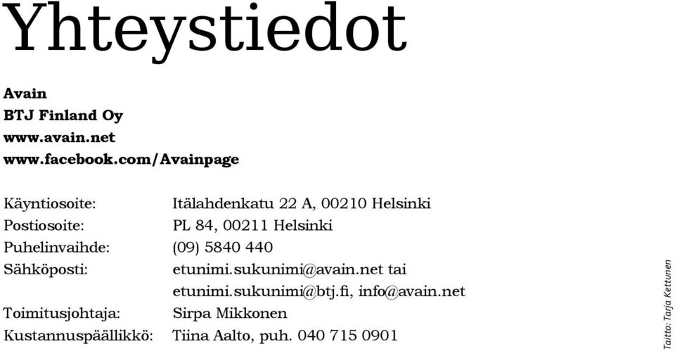 Helsinki Puhelinvaihde: (09) 5840 440 Sähköposti: etunimi.sukunimi@avain.net tai etunimi.