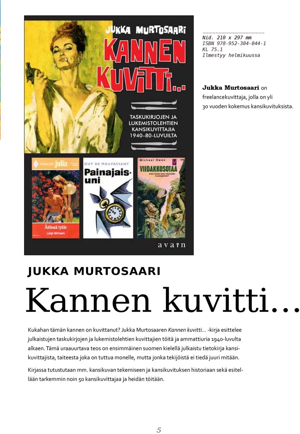 Jukka Murtosaaren Kannen kuvitti -kirja esittelee julkaistujen taskukirjojen ja lukemistolehtien kuvittajien töitä ja ammattiuria 1940-luvulta alkaen.