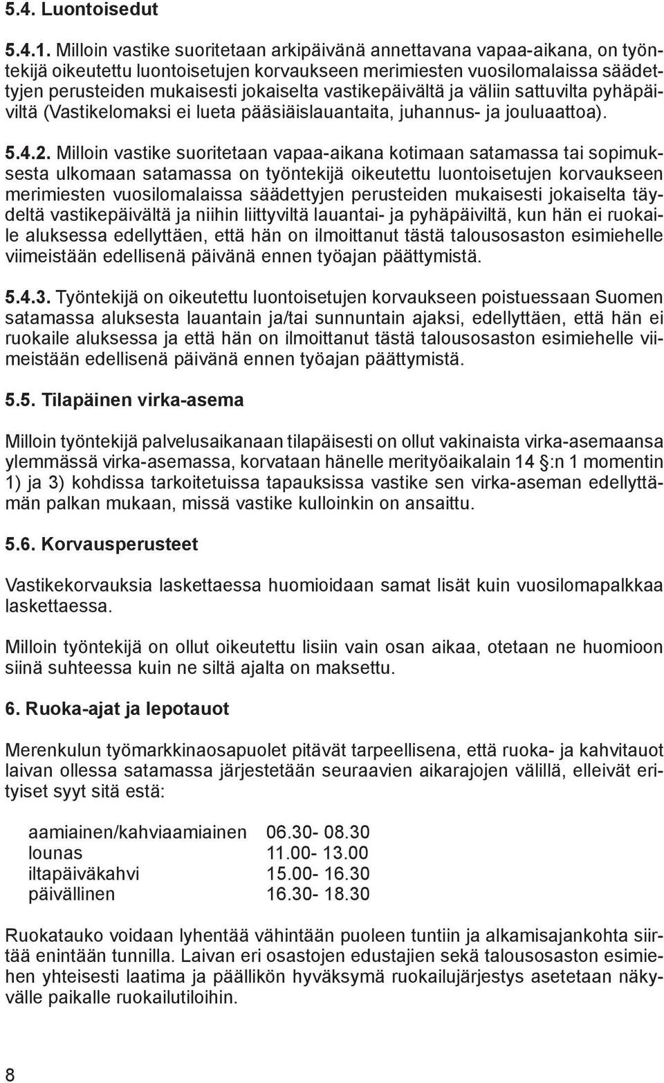 vastikepäivältä ja väliin sattuvilta pyhäpäiviltä (Vastikelomaksi ei lueta pääsiäislauantaita, juhannus- ja jouluaattoa). 5.4.2.