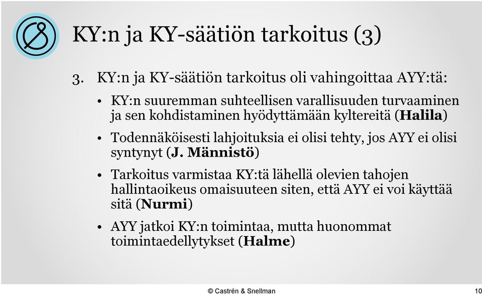 kohdistaminen hyödyttämään kyltereitä (Halila) Todennäköisesti lahjoituksia ei olisi tehty, jos AYY ei olisi syntynyt