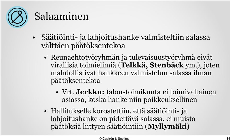 ), joten mahdollistivat hankkeen valmistelun salassa ilman päätöksentekoa Vrt.