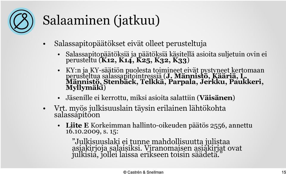 Männistö, Stenbäck, Telkkä, Parpala, Jerkku, Paukkeri, Myllymäki) Jäsenille ei kerrottu, miksi asioita salattiin (Väisänen) Vrt.