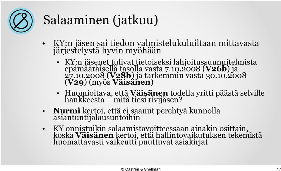 2008 (V26b) ja 27.10.2008 (V28b) ja tarkemmin vasta 30.10.2008 (V29) (myös Väisänen) Huomioitava, että Väisänen todella yritti päästä selville hankkeesta mitä tiesi rivijäsen?