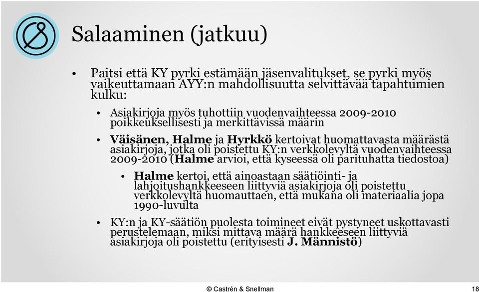 arvioi, että kyseessä oli parituhatta tiedostoa) Halme kertoi, että ainoastaan säätiöinti- ja lahjoitushankkeeseen liittyviä asiakirjoja oli poistettu verkkolevyltä huomauttaen, että mukana oli