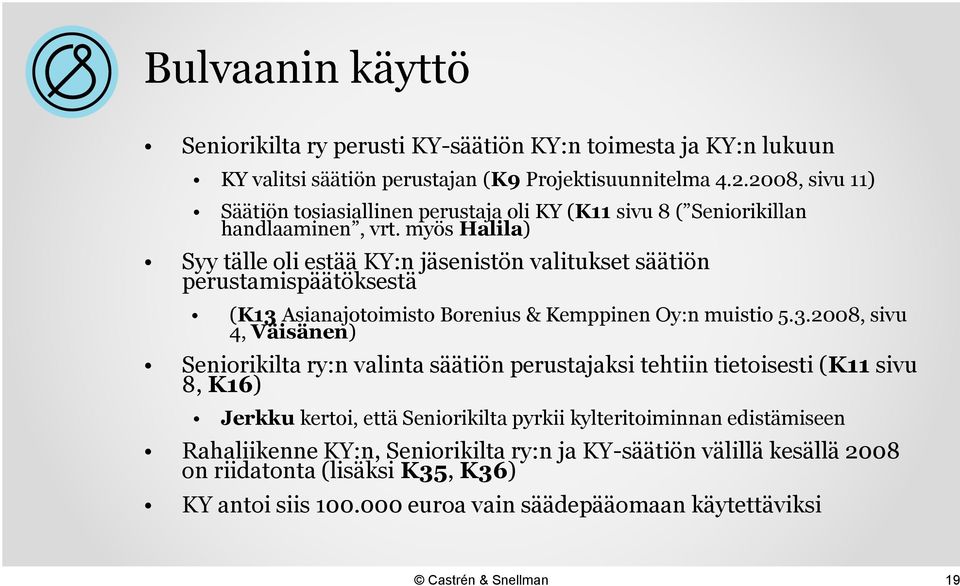 myös Halila) Syy tälle oli estää KY:n jäsenistön valitukset säätiön perustamispäätöksestä (K13 