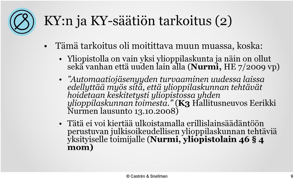 tehtävät hoidetaan keskitetysti yliopistossa yhden ylioppilaskunnan toimesta. (K3 Hallitusneuvos Eerikki Nurmen lausunto 13.10.