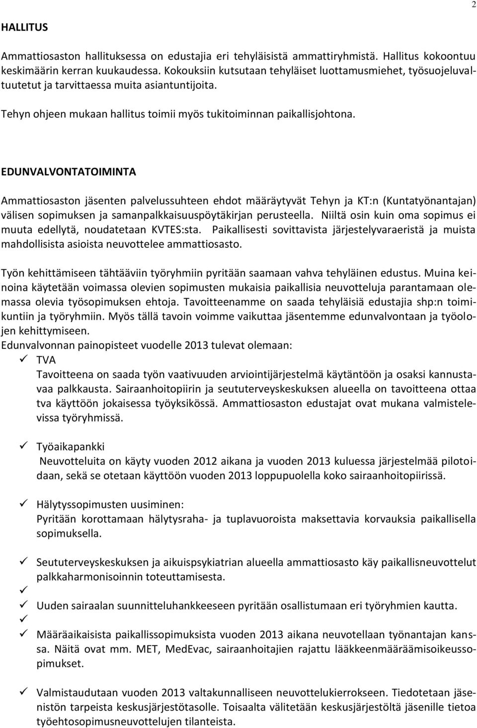 EDUNVALVONTATOIMINTA Ammattiosaston jäsenten palvelussuhteen ehdot määräytyvät Tehyn ja KT:n (Kuntatyönantajan) välisen sopimuksen ja samanpalkkaisuuspöytäkirjan perusteella.