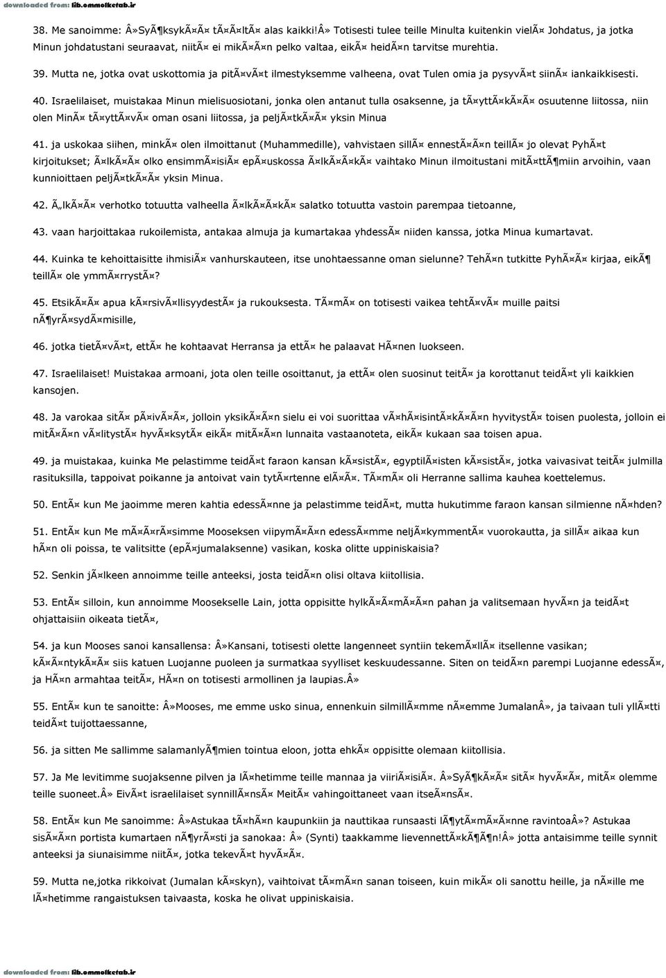 Mutta ne, jotka ovat uskottomia ja pitã vã t ilmestyksemme valheena, ovat Tulen omia ja pysyvã t siinã iankaikkisesti. 40.