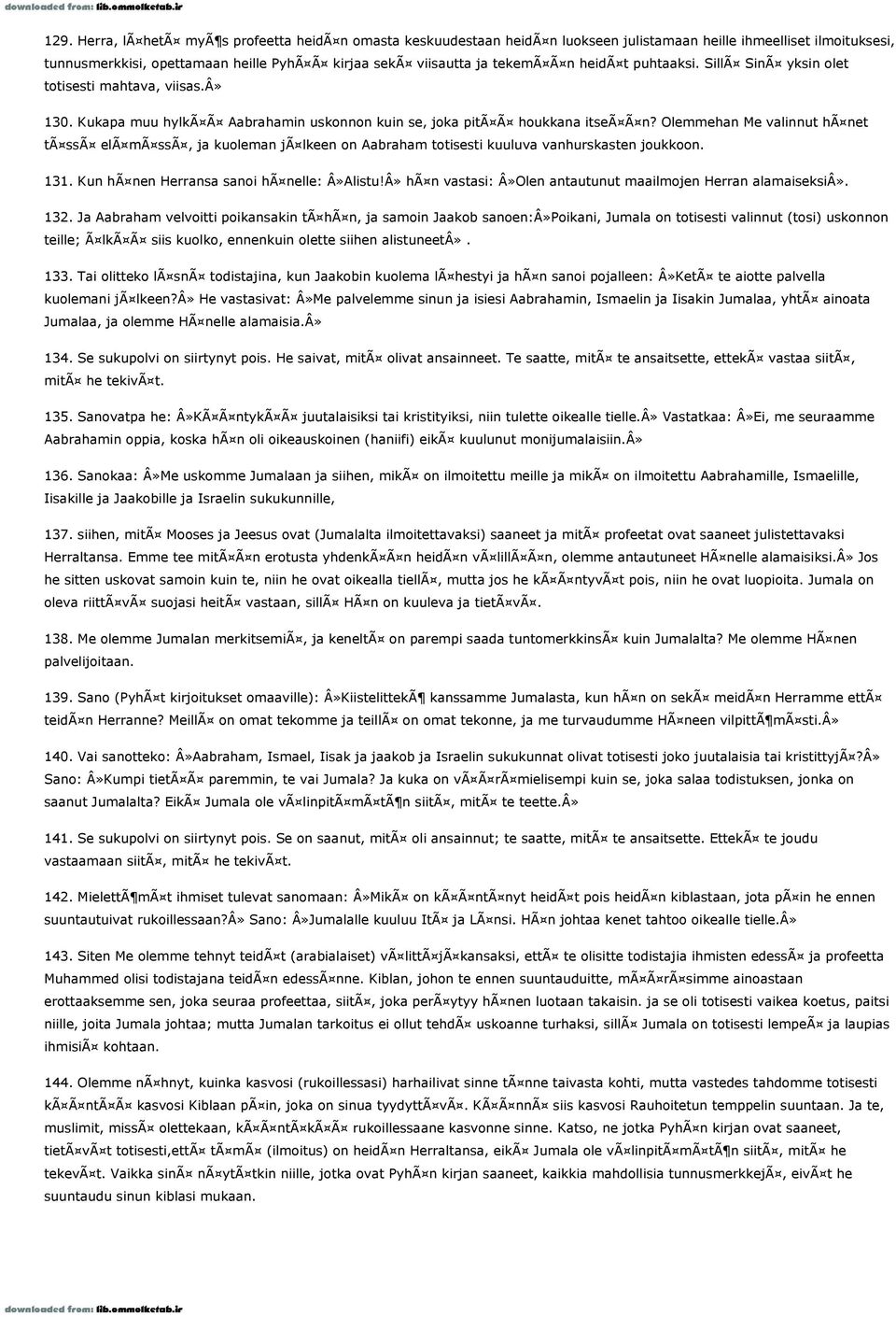 Olemmehan Me valinnut hã net tã ssã elã mã ssã, ja kuoleman jã lkeen on Aabraham totisesti kuuluva vanhurskasten joukkoon. 131. Kun hã nen Herransa sanoi hã nelle: Â»Alistu!