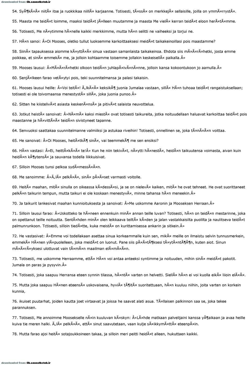 Totisesti, Me nã ytimme hã nelle kaikki merkkimme, mutta hã n selitti ne vaiheeksi ja torjui ne. 57.