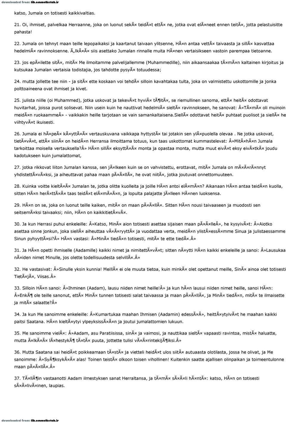 Ã lkã Ã siis asettako Jumalan rinnalle muita HÃ nen vertaisikseen vastoin parempaa tietoanne. 23.