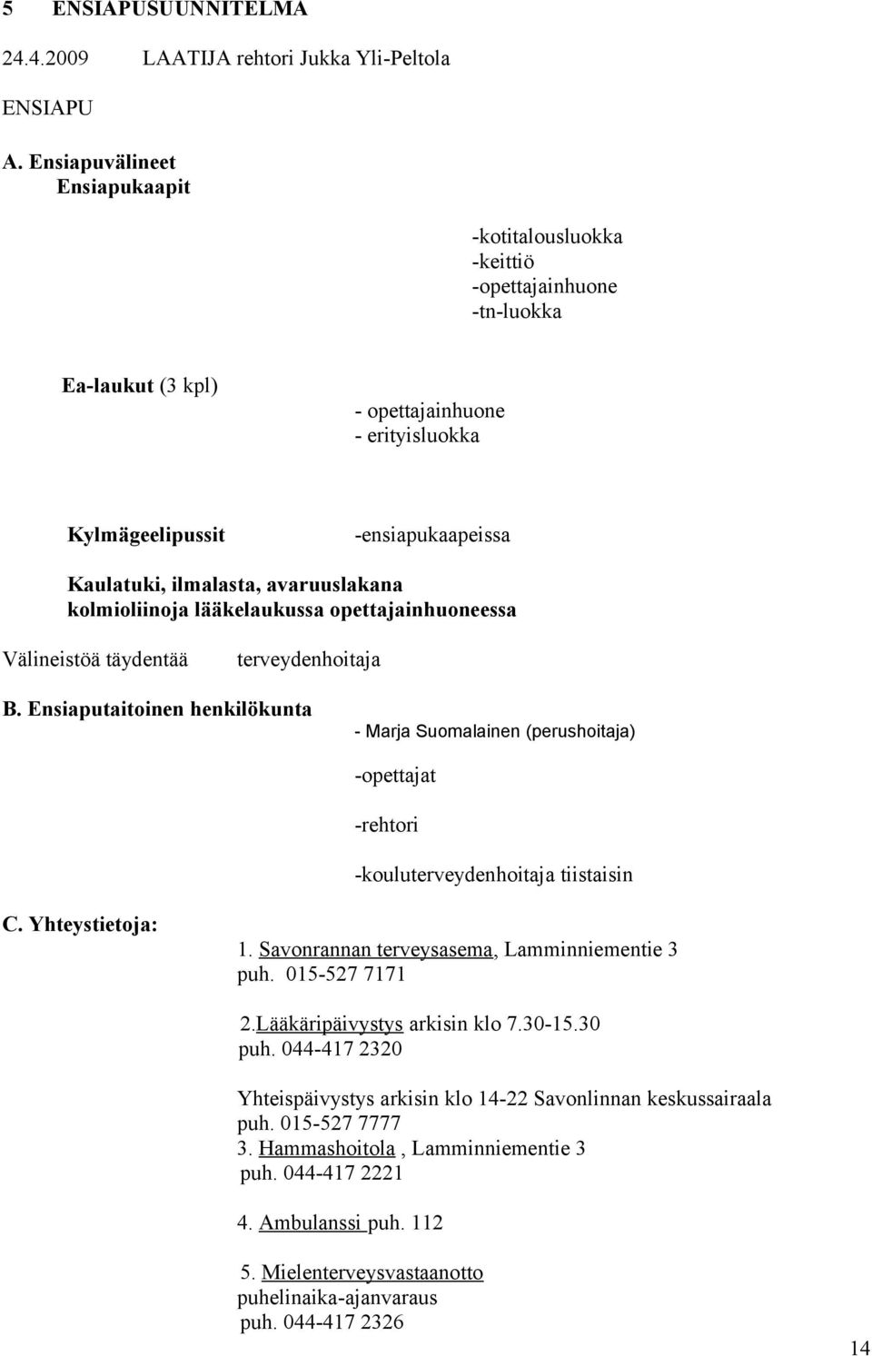 avaruuslakana kolmioliinoja lääkelaukussa opettajainhuoneessa Välineistöä täydentää terveydenhoitaja B.