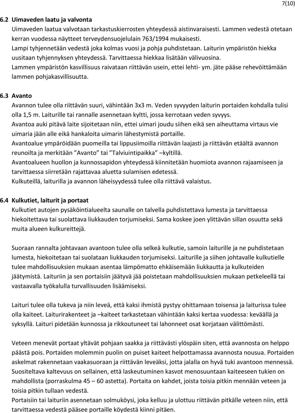 Lammen ympäristön kasvillisuus raivataan riittävän usein, ettei lehti- ym. jäte pääse rehevöittämään lammen pohjakasvillisuutta. 7(10) 6.3 Avanto Avannon tulee olla riittävän suuri, vähintään 3x3 m.