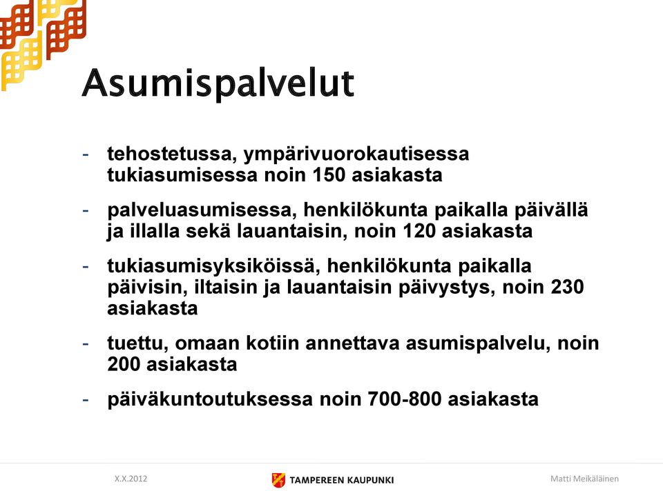 tukiasumisyksiköissä, henkilökunta paikalla päivisin, iltaisin ja lauantaisin päivystys, noin 230