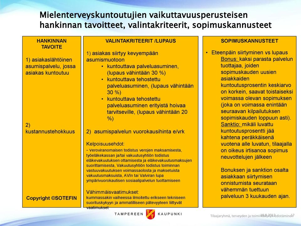 (lupaus vähintään 30 %) kuntouttava tehostettu palveluasuminen erityistä hoivaa tarvitseville, (lupaus vähintään 20 %) 2) asumispalvelun vuorokausihinta e/vrk Kelpoisuusehdot: - veroviranomaisen