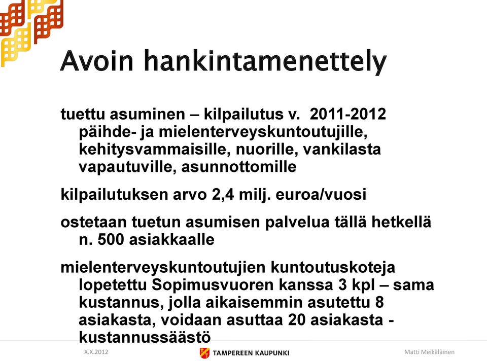 asunnottomille kilpailutuksen arvo 2,4 milj. euroa/vuosi ostetaan tuetun asumisen palvelua tällä hetkellä n.