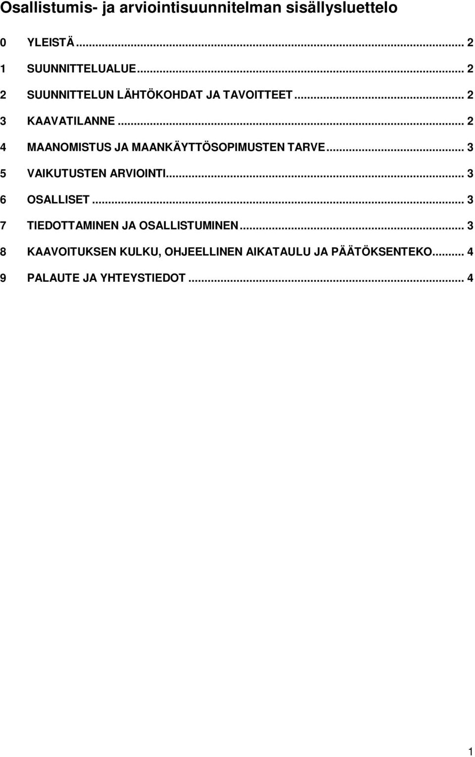 .. 2 4 MAANOMISTUS JA MAANKÄYTTÖSOPIMUSTEN TARVE... 3 5 VAIKUTUSTEN ARVIOINTI... 3 6 OSALLISET.