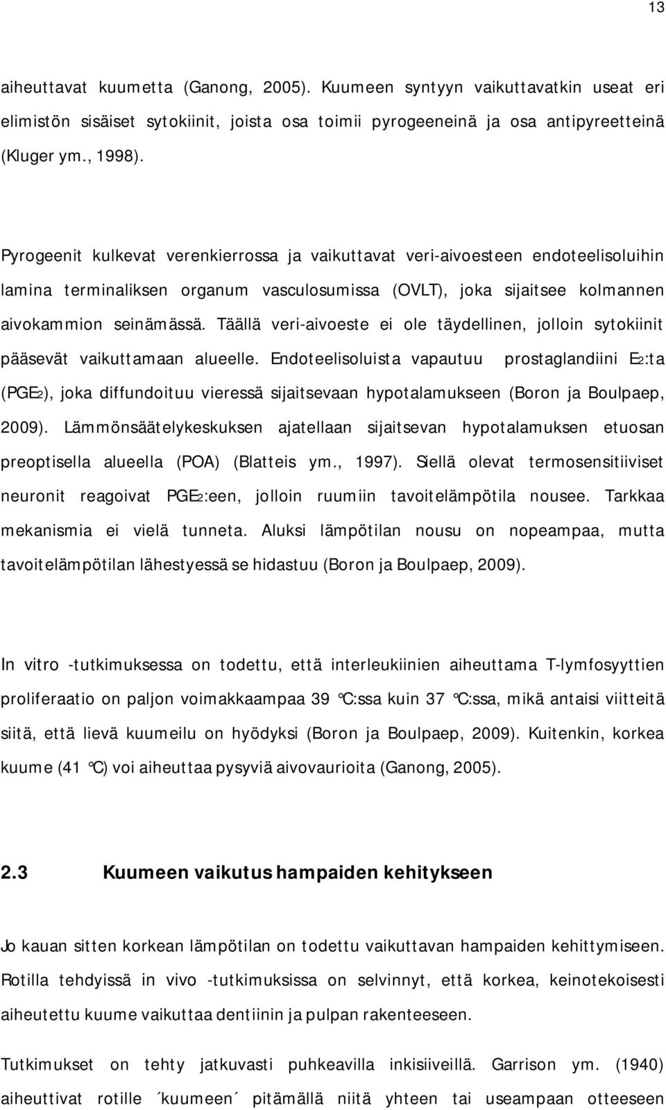 Täällä veri-aivoeste ei ole täydellinen, jolloin sytokiinit pääsevät vaikuttamaan alueelle.