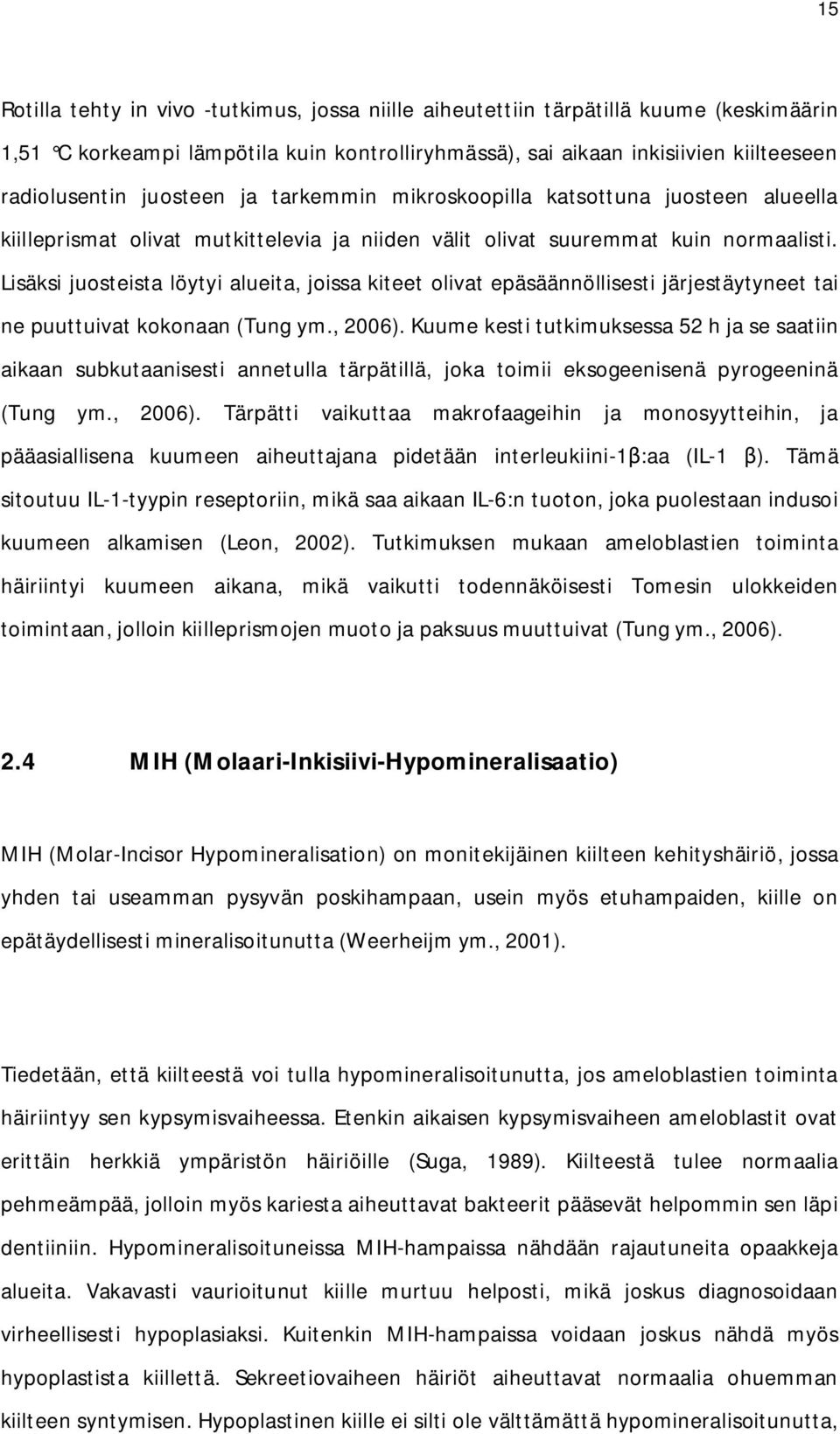 Lisäksi juosteista löytyi alueita, joissa kiteet olivat epäsäännöllisesti järjestäytyneet tai ne puuttuivat kokonaan (Tung ym., 2006).