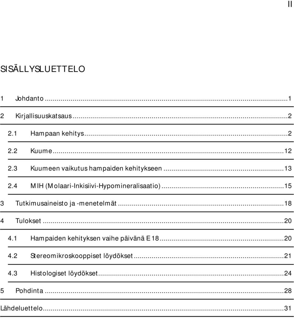 .. 15 3 Tutkimusaineisto ja -menetelmät... 18 4 Tulokset... 20 4.