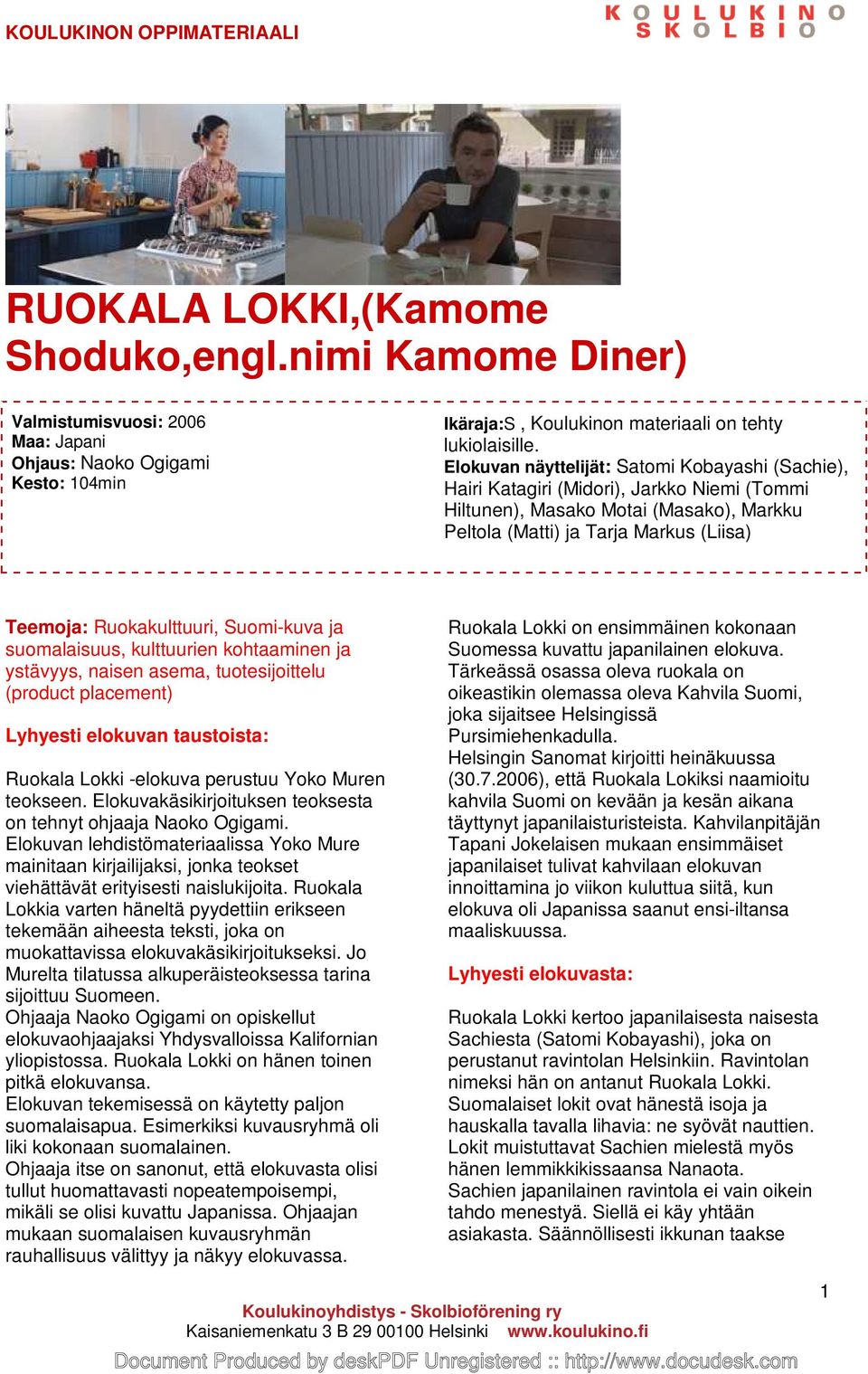 Suomi-kuva ja suomalaisuus, kulttuurien kohtaaminen ja ystävyys, naisen asema, tuotesijoittelu (product placement) Lyhyesti elokuvan taustoista: Ruokala Lokki -elokuva perustuu Yoko Muren teokseen.