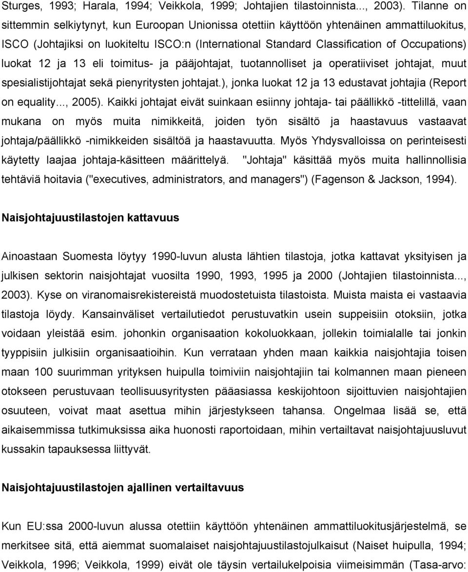 luokat 12 ja 13 eli toimitus- ja pääjohtajat, tuotannolliset ja operatiiviset johtajat, muut spesialistijohtajat sekä pienyritysten johtajat.