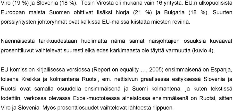 Näennäisestä tarkkuudestaan huolimatta nämä samat naisjohtajien osuuksia kuvaavat prosenttiluvut vaihtelevat suuresti eikä edes kärkimaasta ole täyttä varmuutta (kuvio 4).