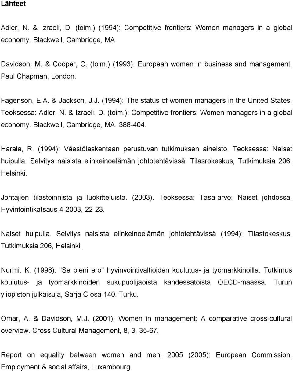 ): Competitive frontiers: Women managers in a global economy. Blackwell, Cambridge, MA, 388-404. Harala, R. (1994): Väestölaskentaan perustuvan tutkimuksen aineisto. Teoksessa: Naiset huipulla.