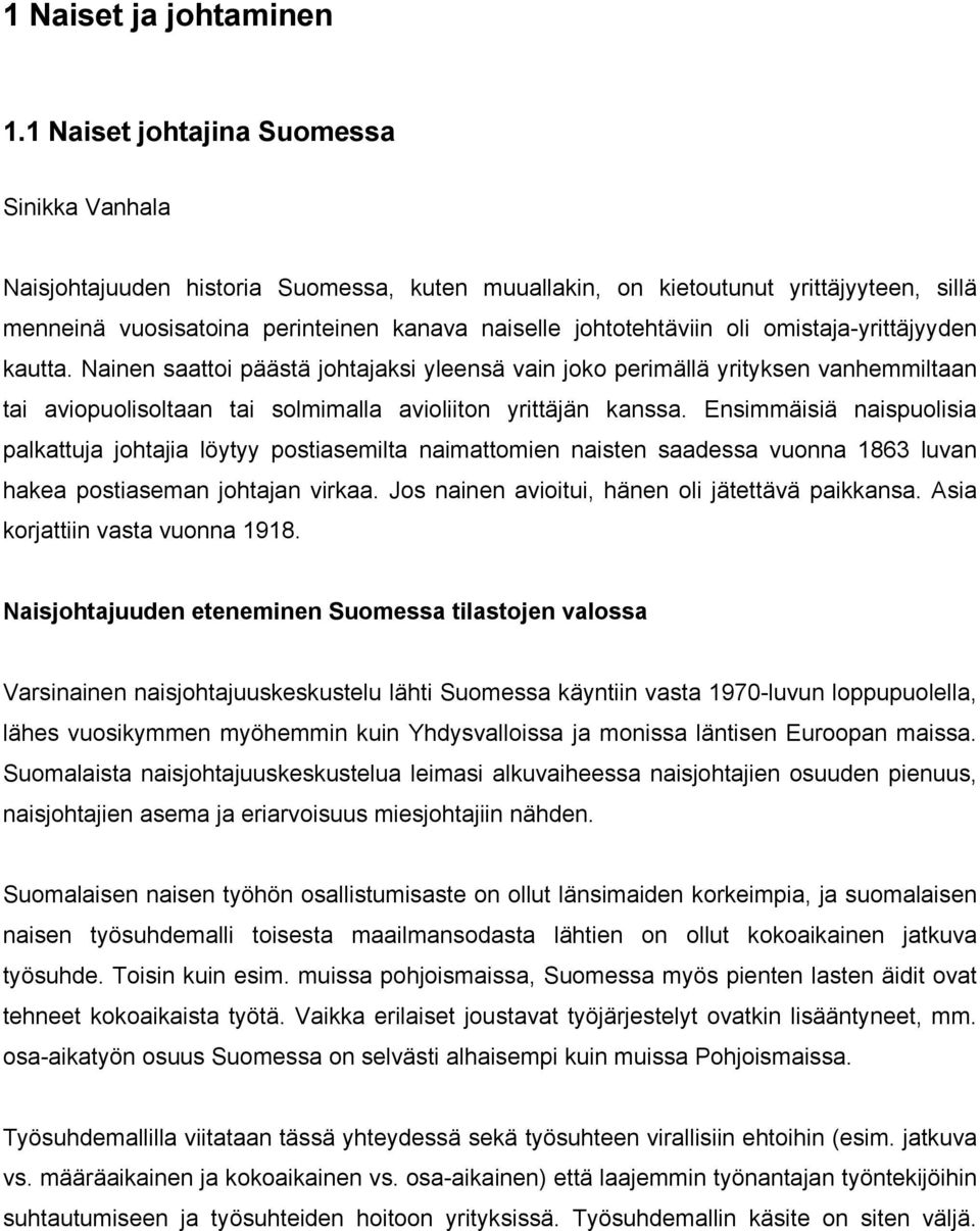 oli omistaja-yrittäjyyden kautta. Nainen saattoi päästä johtajaksi yleensä vain joko perimällä yrityksen vanhemmiltaan tai aviopuolisoltaan tai solmimalla avioliiton yrittäjän kanssa.