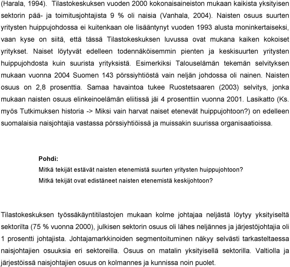 yritykset. Naiset löytyvät edelleen todennäköisemmin pienten ja keskisuurten yritysten huippujohdosta kuin suurista yrityksistä.