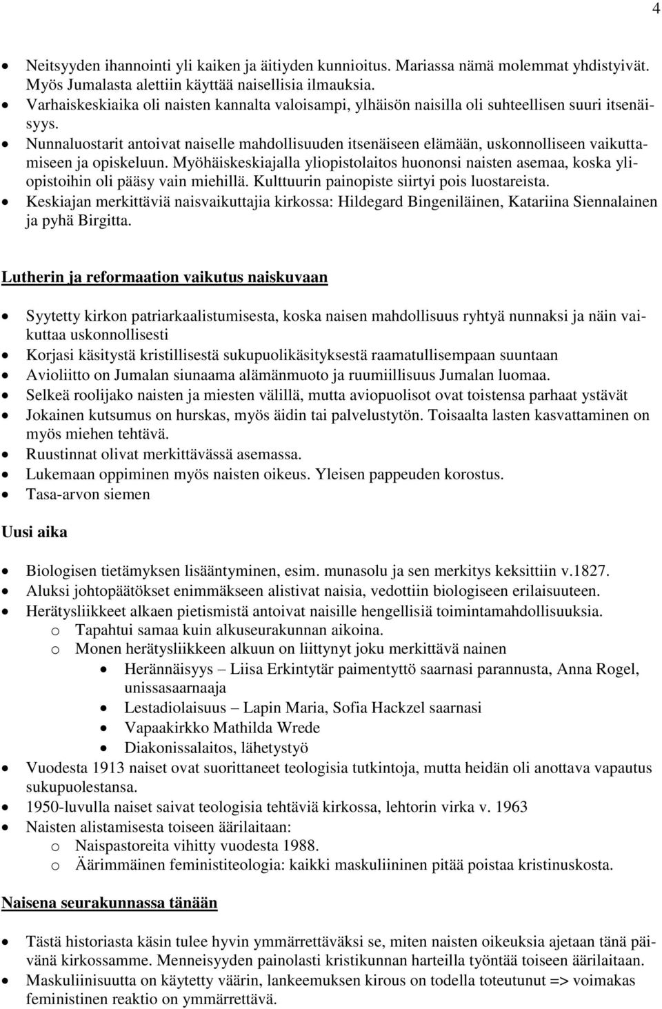 Nunnaluostarit antoivat naiselle mahdollisuuden itsenäiseen elämään, uskonnolliseen vaikuttamiseen ja opiskeluun.
