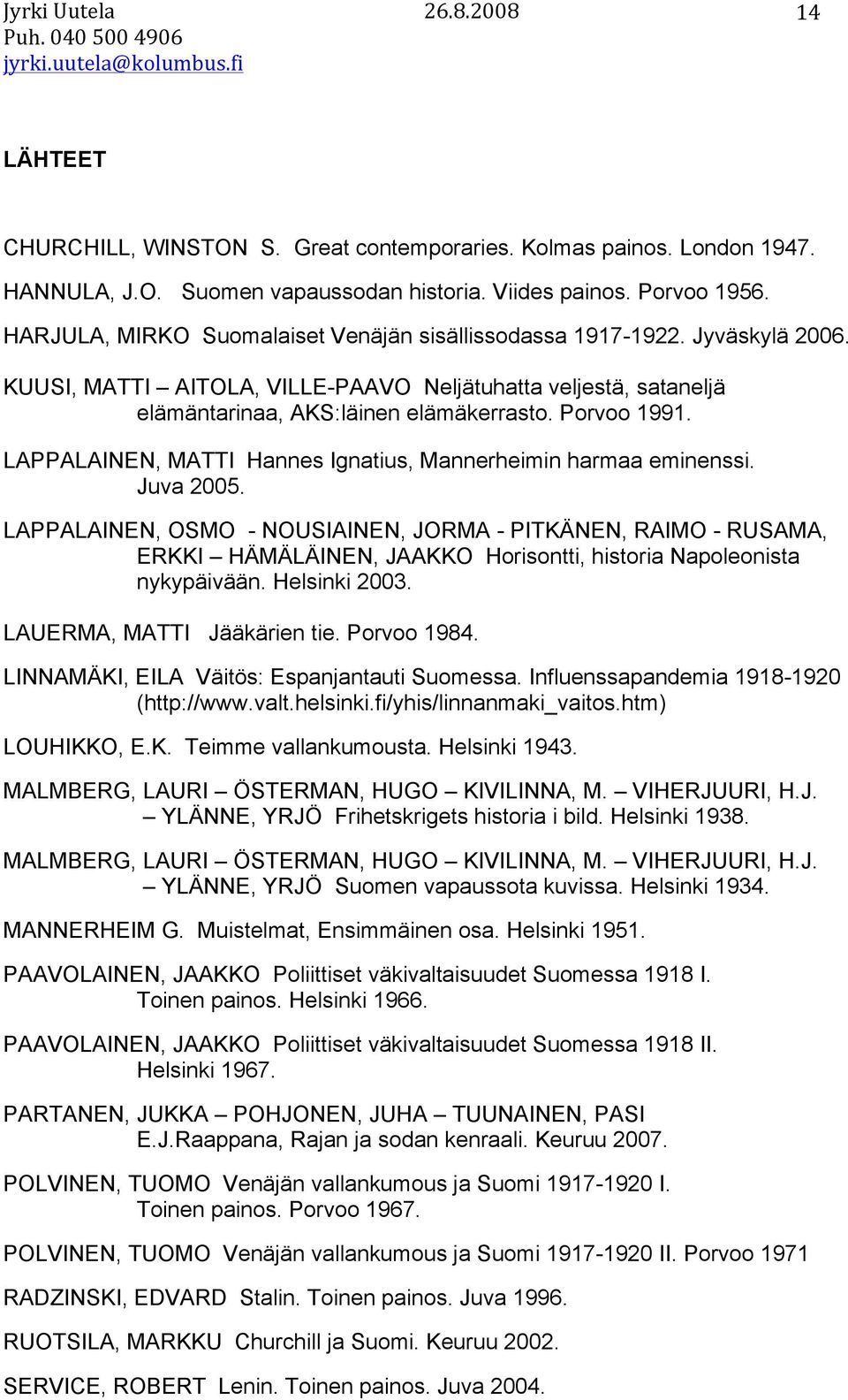 LAPPALAINEN, MATTI Hannes Ignatius, Mannerheimin harmaa eminenssi. Juva 2005.