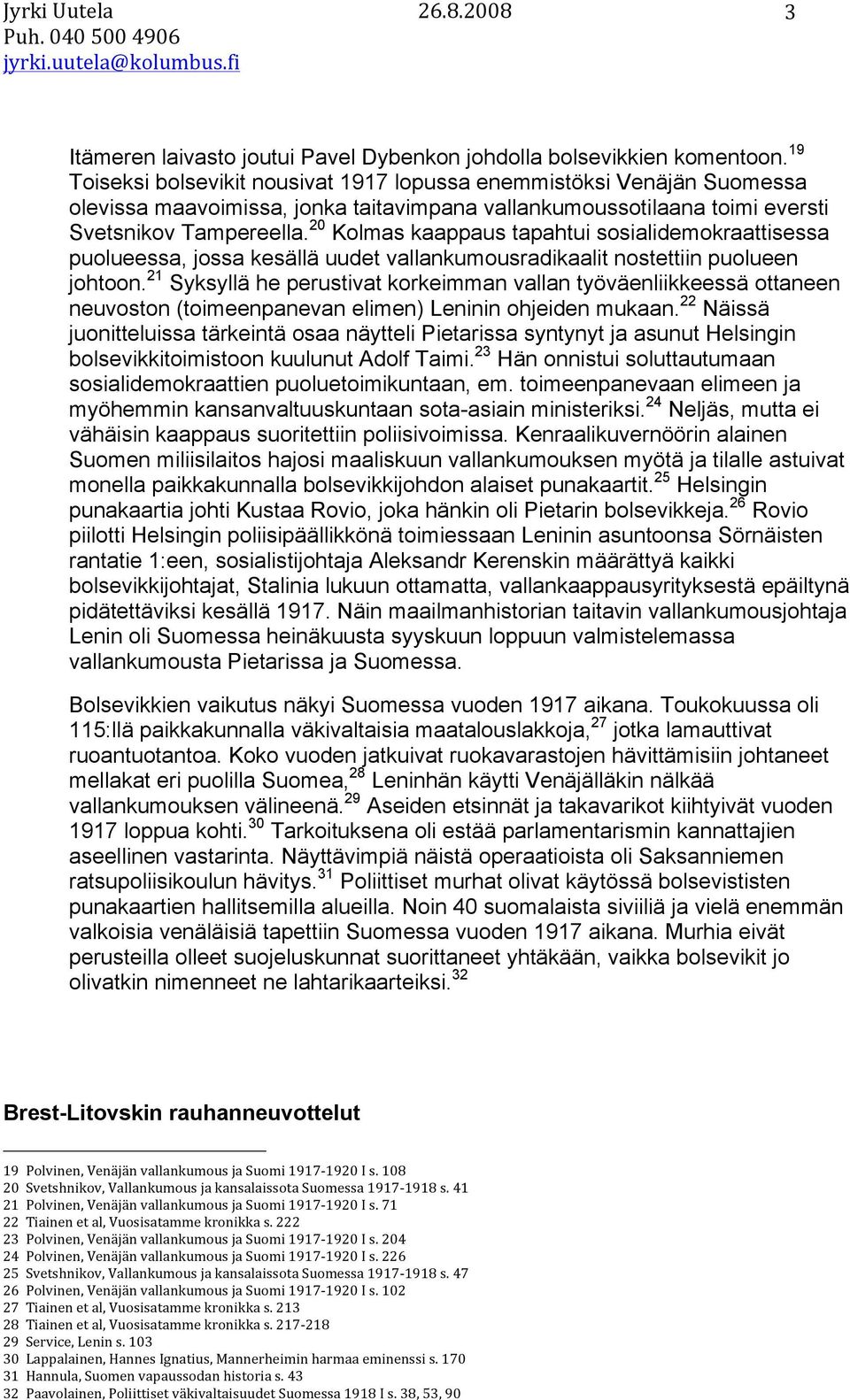 20 Kolmas kaappaus tapahtui sosialidemokraattisessa puolueessa, jossa kesällä uudet vallankumousradikaalit nostettiin puolueen johtoon.