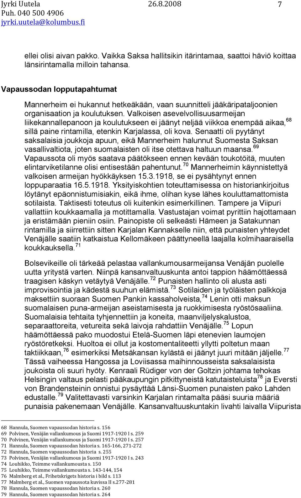 Valkoisen asevelvollisuusarmeijan liikekannallepanoon ja koulutukseen ei jäänyt neljää viikkoa enempää aikaa, 68 sillä paine rintamilla, etenkin Karjalassa, oli kova.