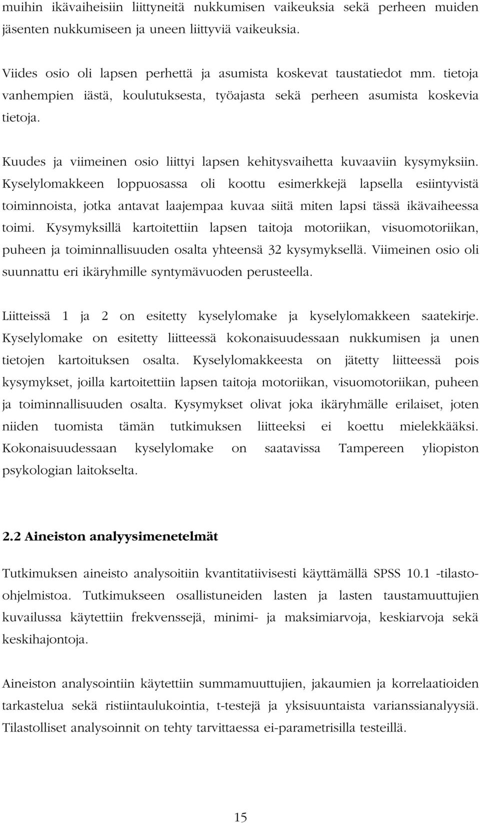 Kyselylomakkeen loppuosassa oli koottu esimerkkejä lapsella esiintyvistä toiminnoista, jotka antavat laajempaa kuvaa siitä miten lapsi tässä ikävaiheessa toimi.