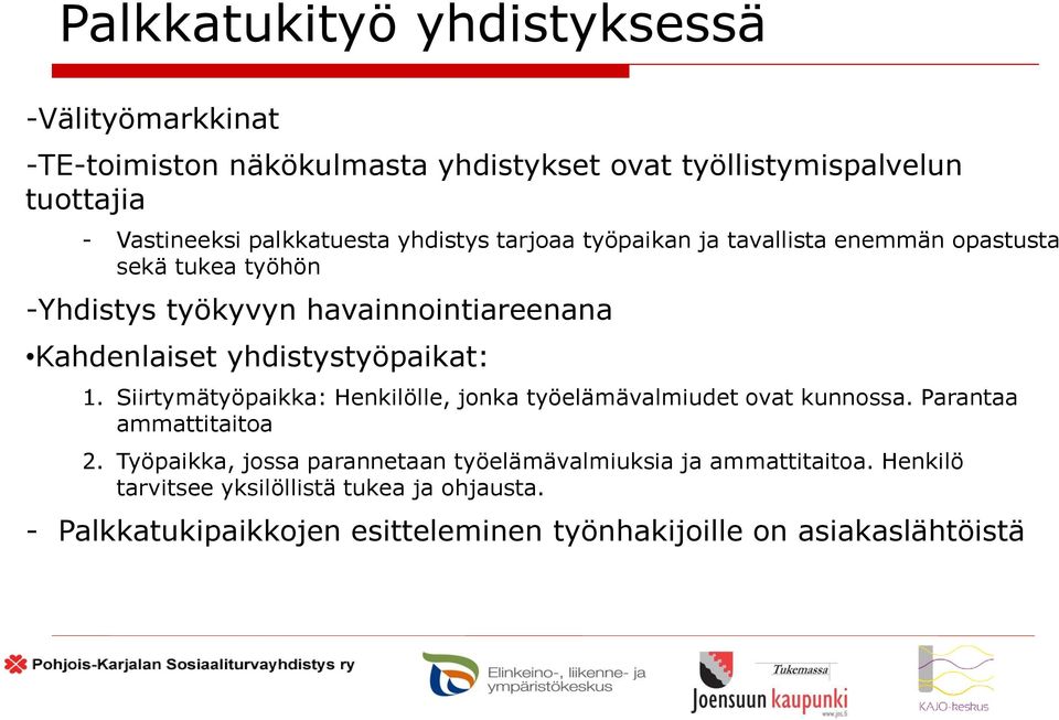 yhdistystyöpaikat: 1. Siirtymätyöpaikka: Henkilölle, jonka työelämävalmiudet ovat kunnossa. Parantaa ammattitaitoa 2.