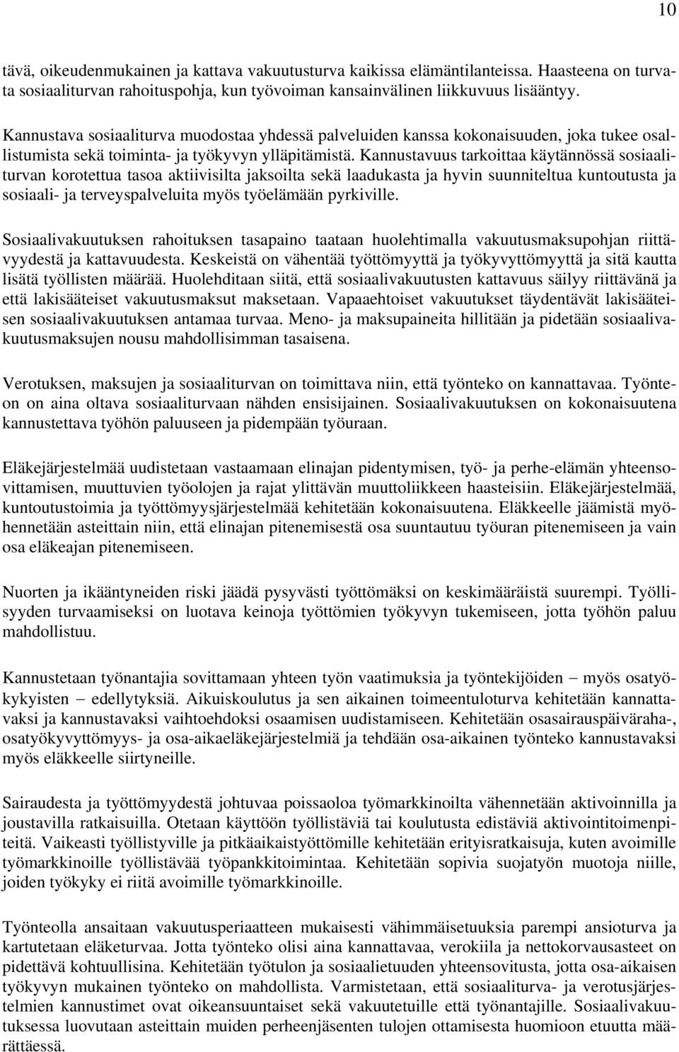 Kannustavuus tarkoittaa käytännössä sosiaaliturvan korotettua tasoa aktiivisilta jaksoilta sekä laadukasta ja hyvin suunniteltua kuntoutusta ja sosiaali- ja terveyspalveluita myös työelämään