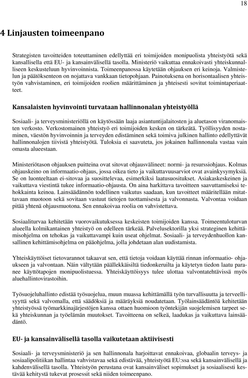 Painotuksena on horisontaalisen yhteistyön vahvistaminen, eri toimijoiden roolien määrittäminen ja yhteisesti sovitut toimintaperiaatteet.