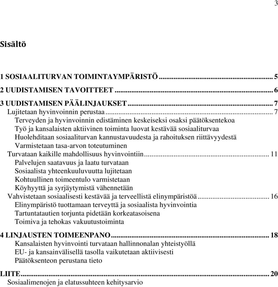 rahoituksen riittävyydestä Varmistetaan tasa-arvon toteutuminen Turvataan kaikille mahdollisuus hyvinvointiin.